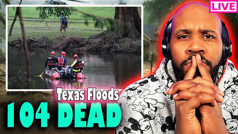 104 DEAD! Flash Flood Watch Still In Effect. Search & Rescue Continues. Camp Mystic Girls?
