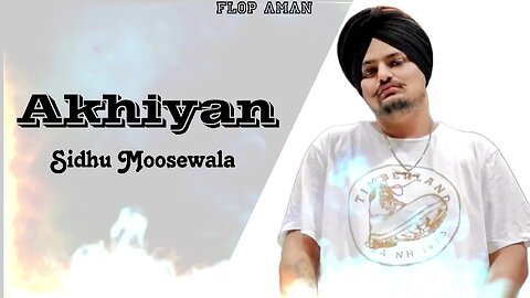 Akhiyan- @SidhuMooseWalaOfficial || Flop Aman