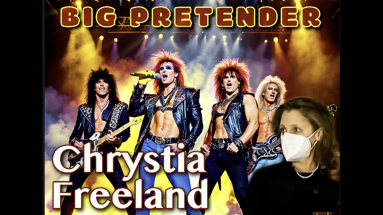 BIG PRETENDER! A 80's Rock Song about Chrystia Freeland (with lyrics)