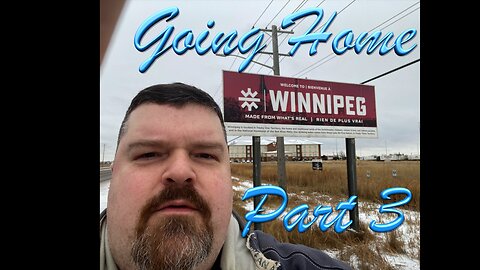 Cross Canada Adventure - I'm Going Home Part 3