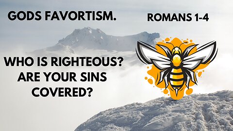 ROMANS 1-4 GODS FAVORTISM. WHO IS RIGHTEOUS? ARE YOUR SINS COVERED?