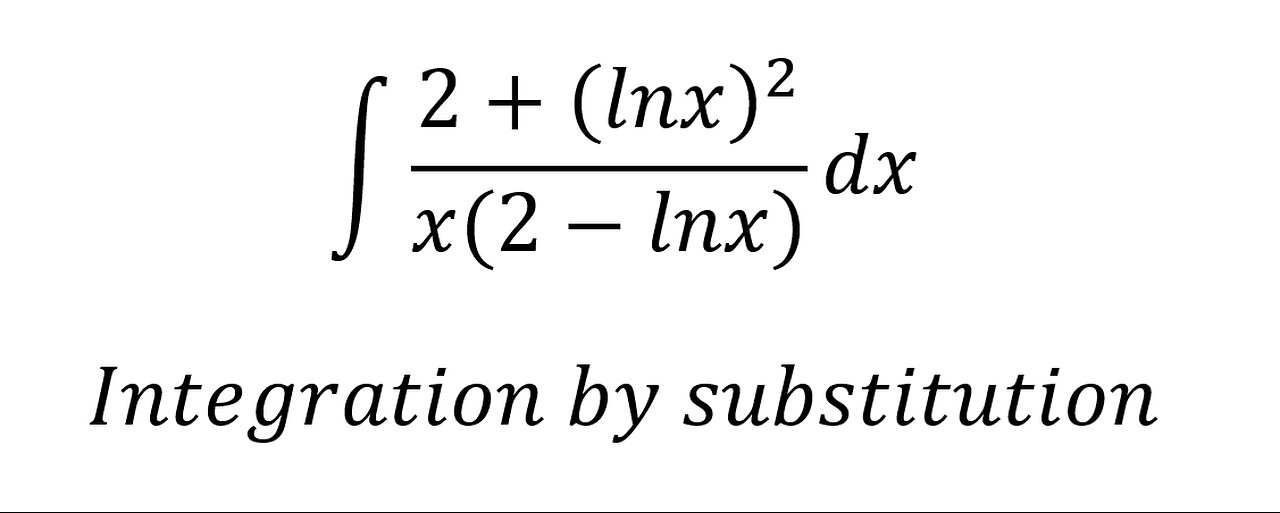 Calculus Help: ∫ (2+(lnx)^2)/(x(2-lnx)) dx - Integration by substitution