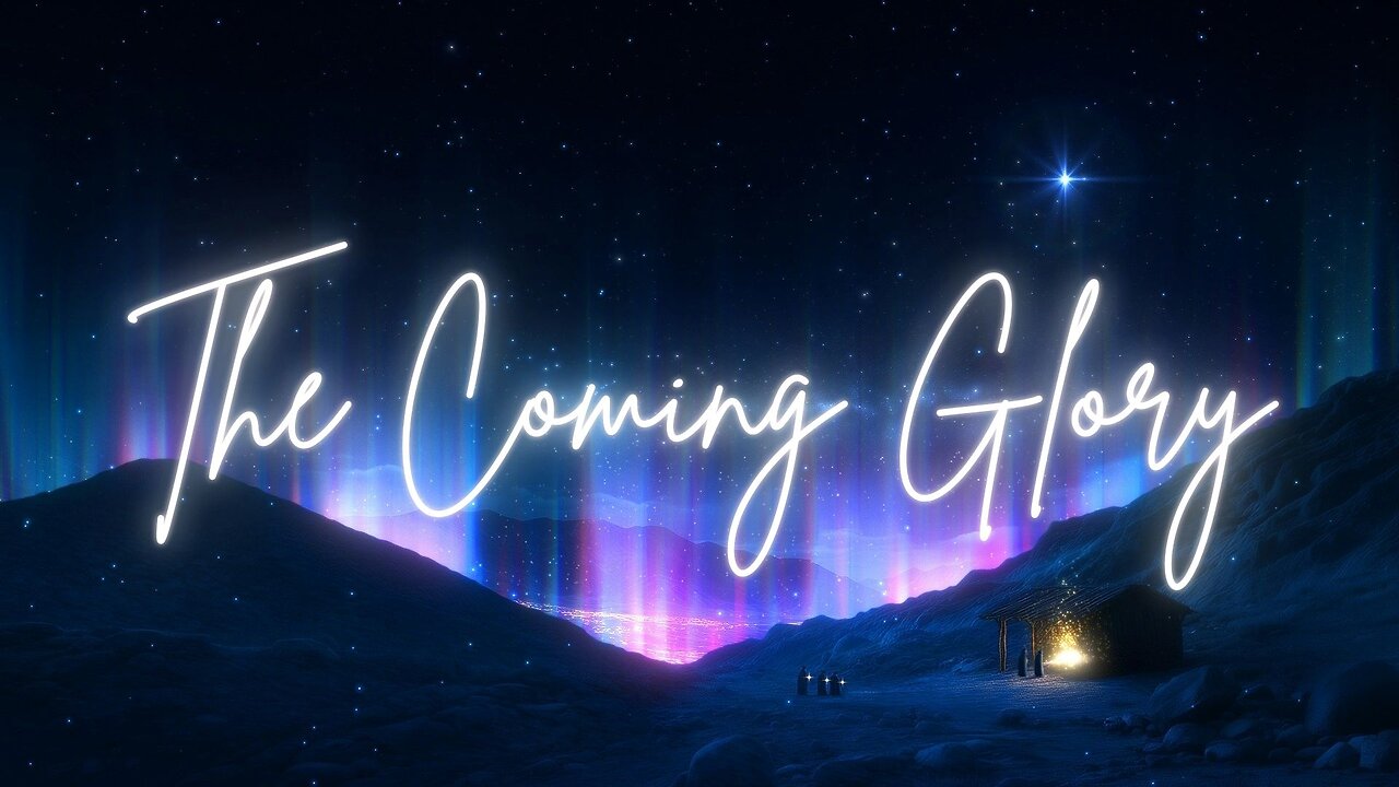 "The Coming Glory" - Worship Service - December 1, 2024