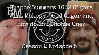 Live Stream Chance Summers 1689 Cigars What Makes a Good Cigar and How Do You Choose One? S2E5