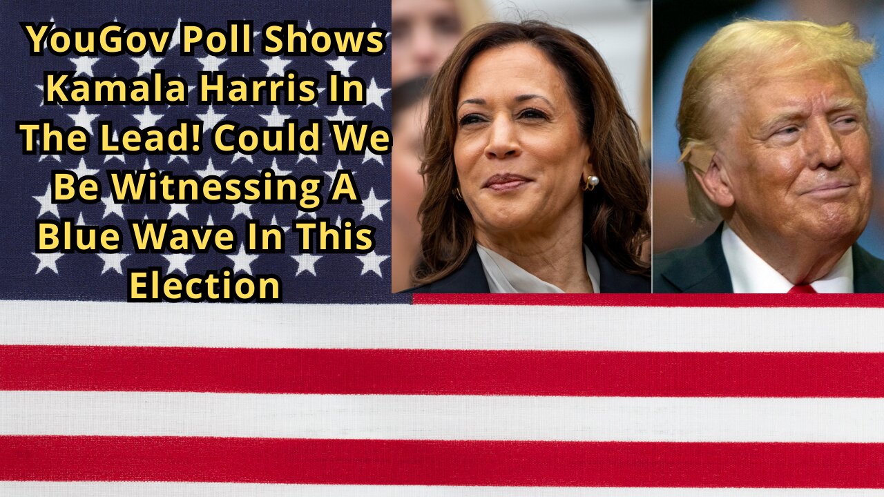 YouGov Poll Shows Kamala Harris In The Lead! Could We Be Witnessing A Blue Wave In This Election