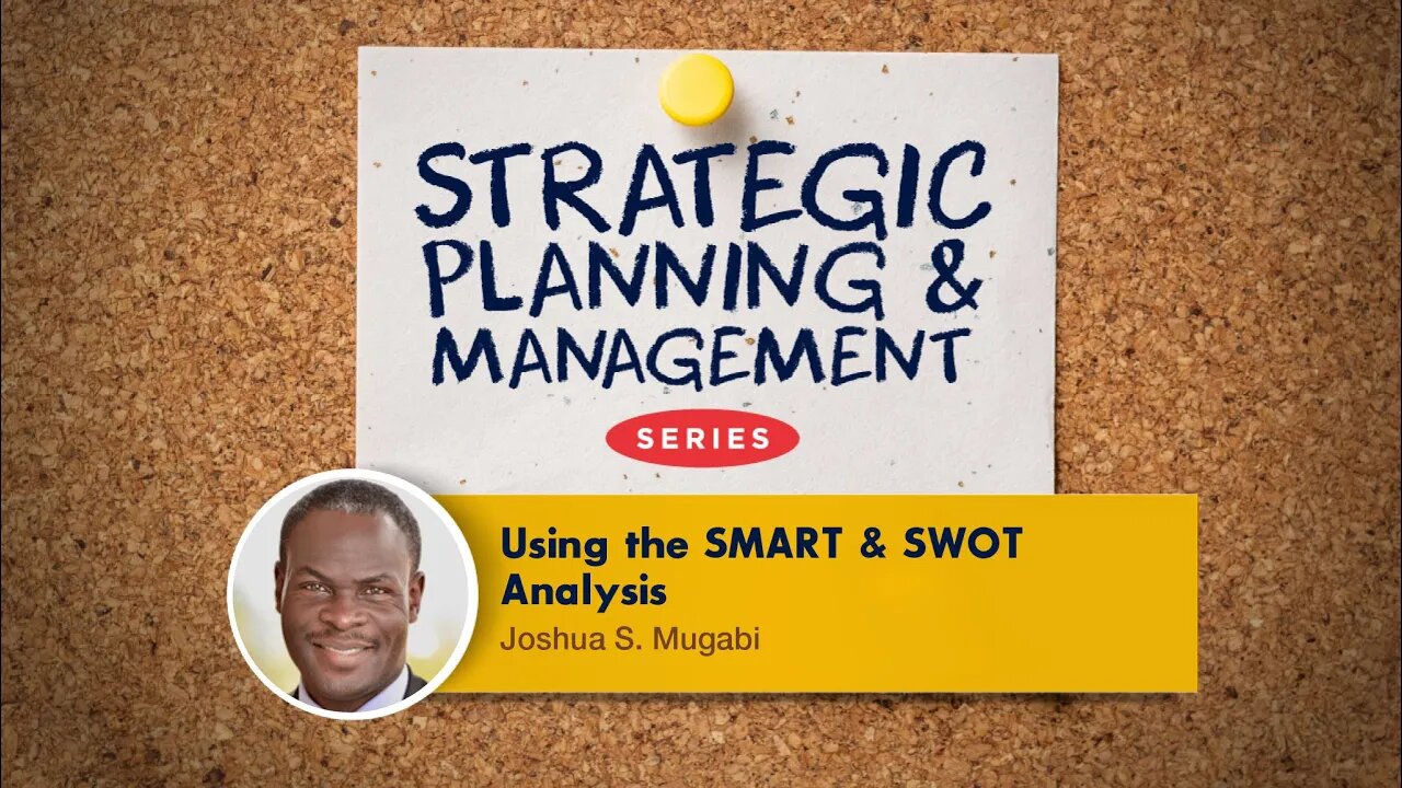 Using SWOT Analysis & SMART Goals | Mr. Joshua S Mugabi