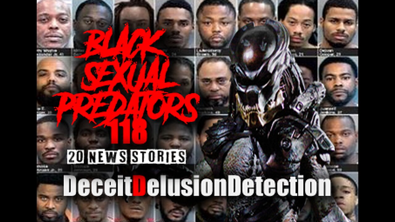 (EPISODE 118) BLACK SEXUAL PREDATORS-DECEITDELUSIONDETECTION