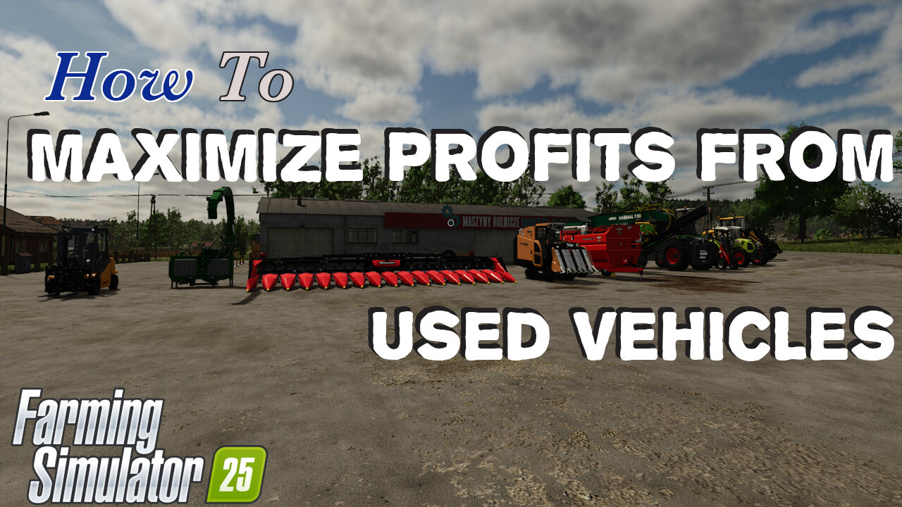 How To | Maximize Profit From Used Vehicles | Farming Simulator 25