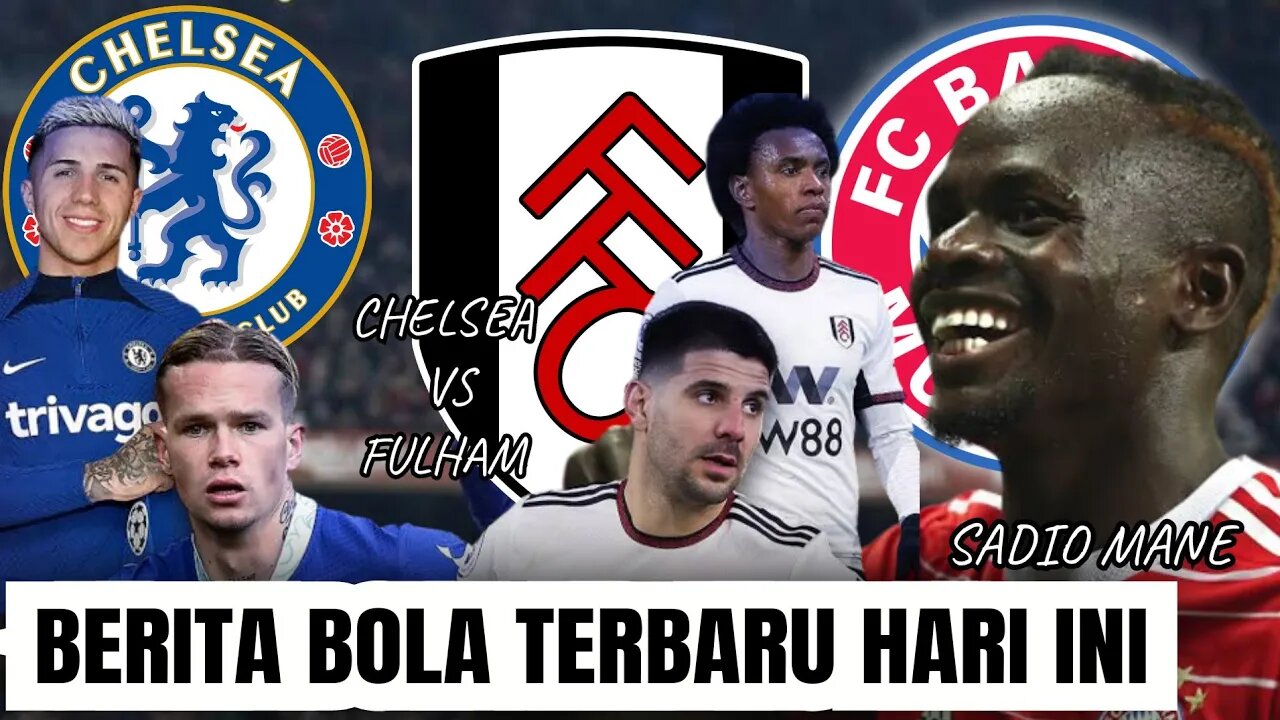 Berita Bola Terbaru Dan Terlengkap Hari ini | Sadio Mane Tak Perkuat Bayern Chelsea vs Fulham