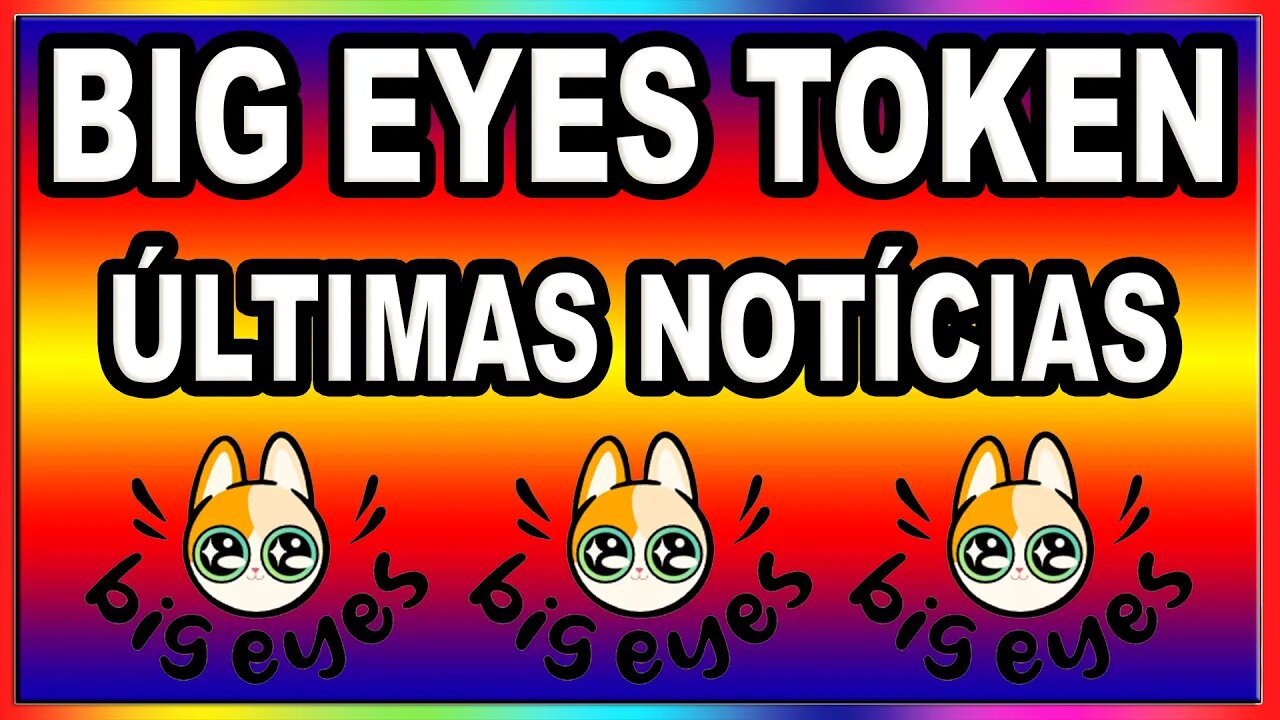 BIG EYES TOKEN ÚLTIMAS NOTÍCIAS