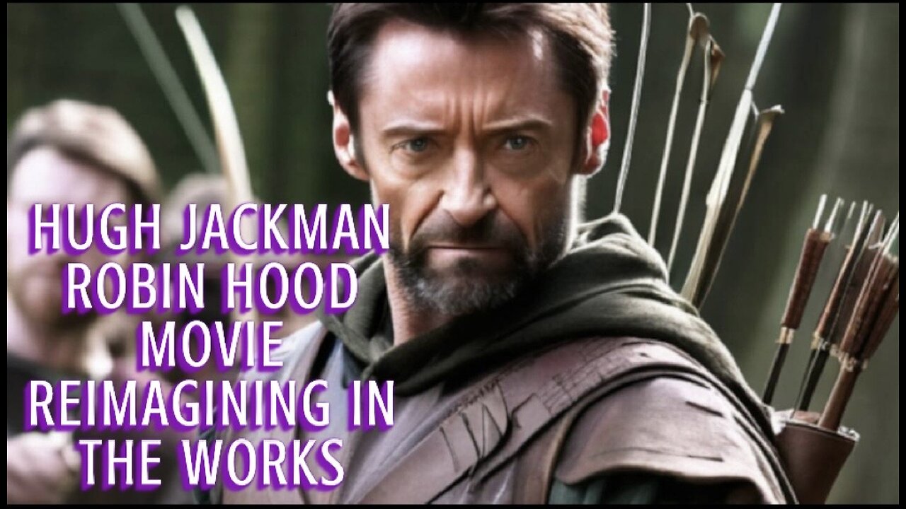 Hugh Jackman & Jodie Comer To Star In Robin Hood Reimagining ‘The Death Of Robin Hood’