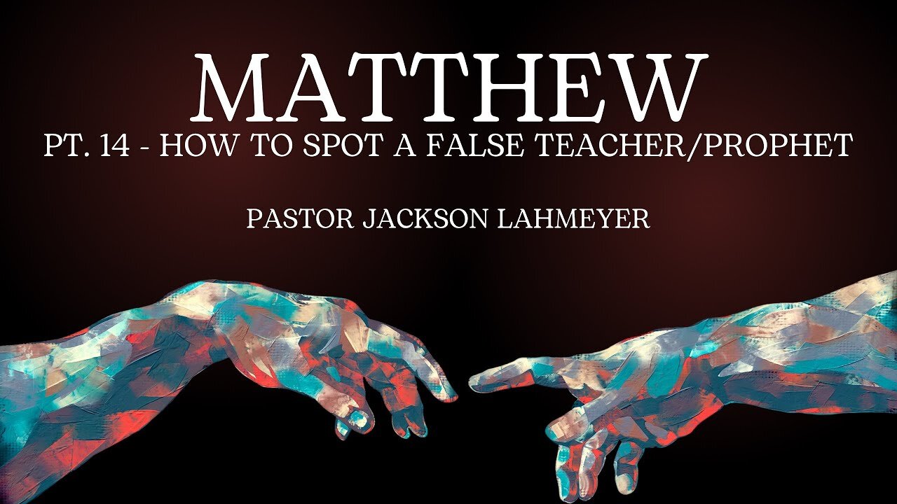 The Gospel Of Matthew Pt. 14 - How To Spot False Teachers/Prophets | Pastor Jackson Lahmeyer