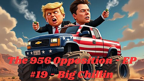 The 956 Opposition - EP#19 - BIG CHILLEN