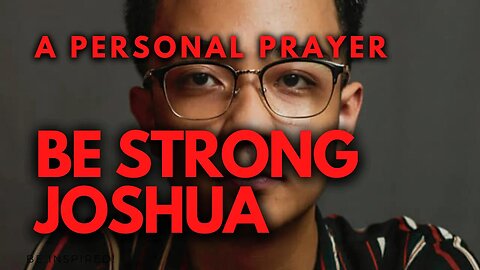 A PERSONAL PRAYER FOR MY CHILD JOSHUA.