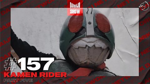 DKN Show | 157: Kamen Rider - Part Five