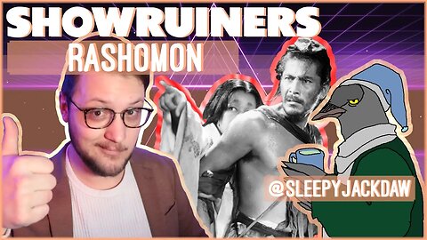 Showruiners - Rashomon - A Fool Can Only Think Foolish Thoughts - w/ @sleepyjackdaw