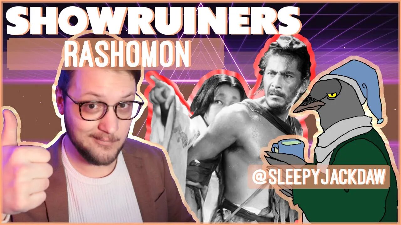 Showruiners - Rashomon - A Fool Can Only Think Foolish Thoughts - w/ @sleepyjackdaw