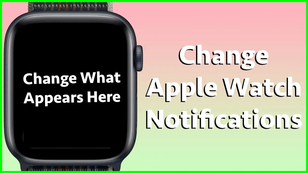 How To Change What Notifications Appear On Your Apple Watch