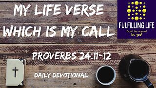 Know What You Are Called To Do - Proverbs 24:11-12 - Fulfilling Life Daily Devotional