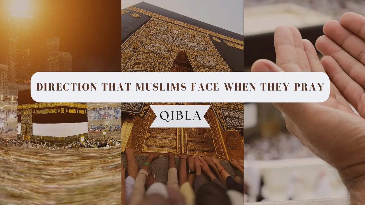 Direction That Muslims Face When They Pray | Qibla