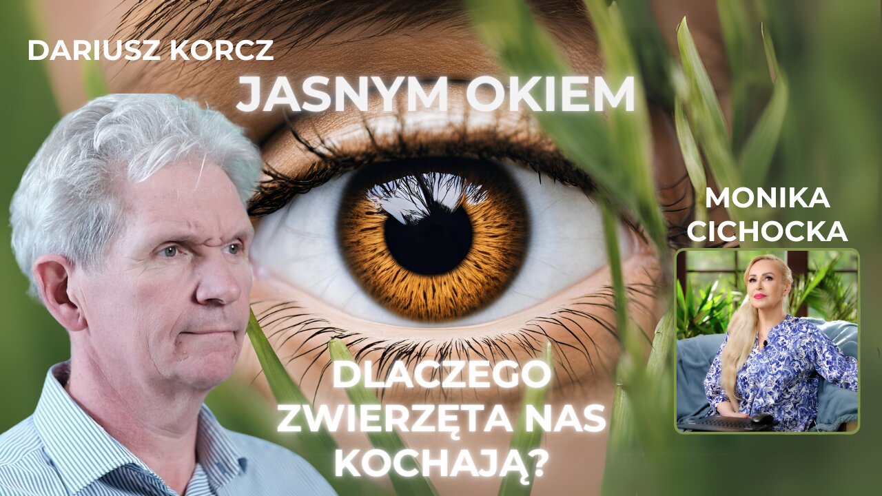 JASNYM OKIEM CZ. III - DLACZEGO ZWIERZĘTA NAS KOCHAJĄ? | Monika Cichocka, Dariusz Korcz