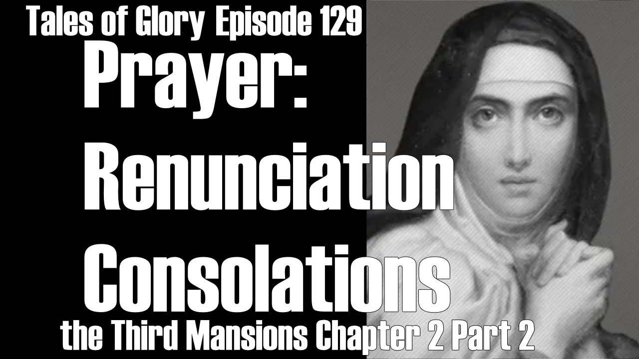 Beginning Deep Prayer with Saint Teresa of Avila - Third Mansions Chapter 2 Part 2- TOG EP 129