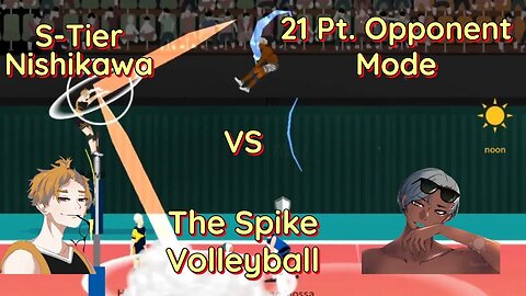 The Spike Volleyball - S-Tier Nishikawa vs 21 Point OASIS!