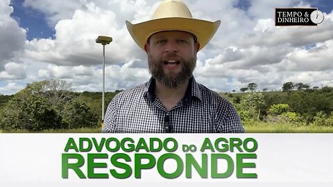 Advogado do Agro Reponde sobre regularização da matrícula do imóvel rural, escritura da área