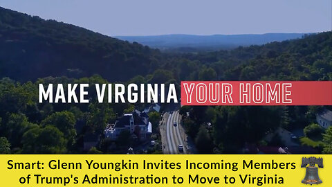 Smart: Glenn Youngkin Invites Incoming Members of Trump's Administration to Move to Virginia