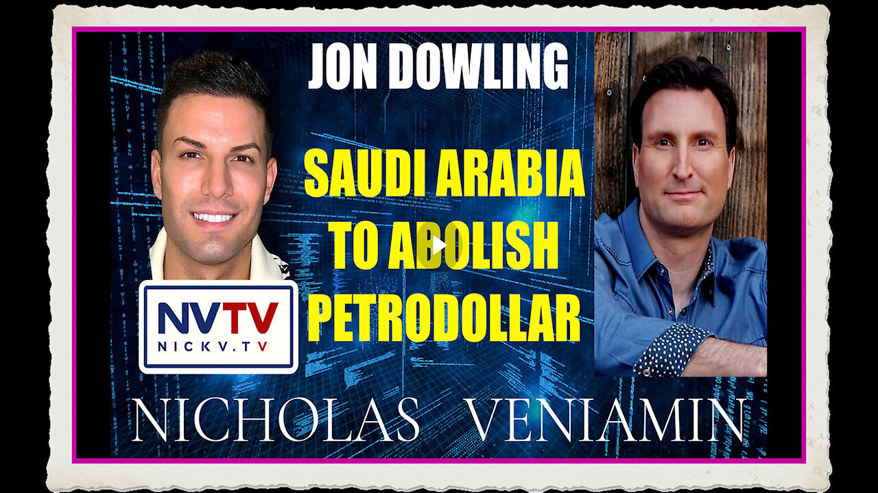 Jon Dowling Discusses Saudi Arabia To Abolish Petrodollar with Nicholas Veniamin