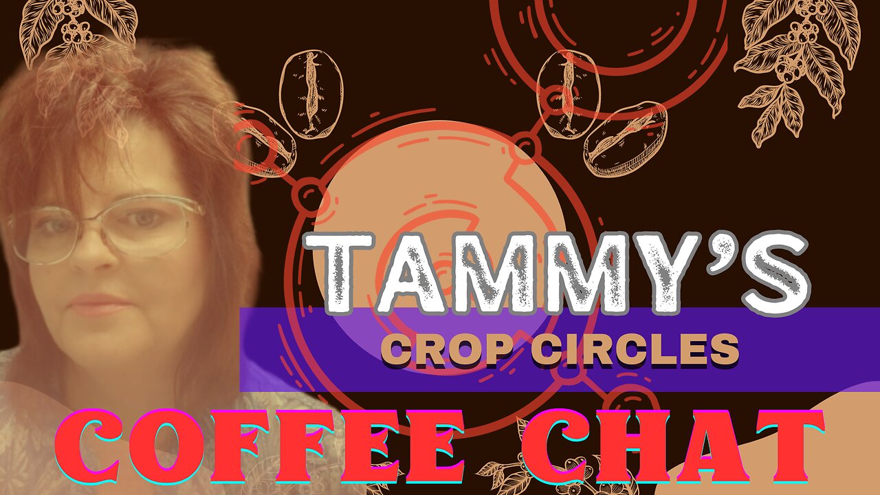 TAMMY'S COFFEE CHAT NO 21 [CROP CIRCLES]