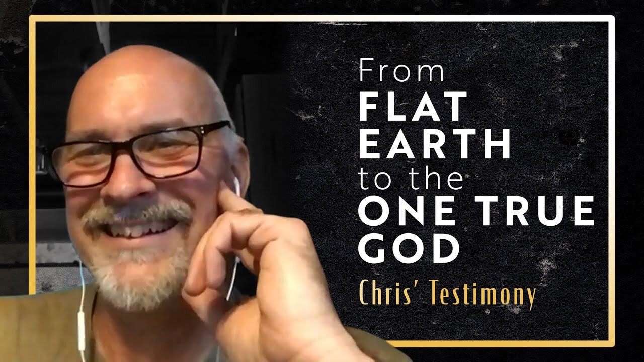 Chris' Testimony | Why flat earth matters.