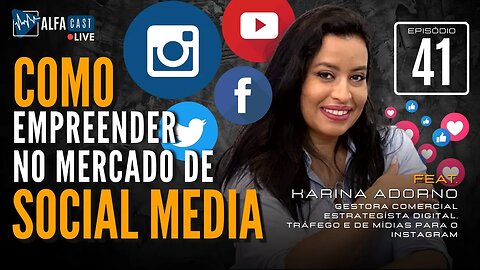 ALFACAST #41 - COMO EMPREENDER NO MERCADO DE SOCIAL MEDIA - Feat. KARINA ADORNO