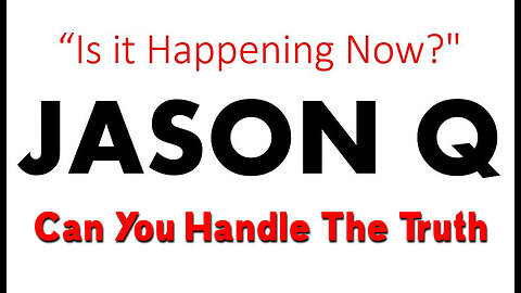 Jason Q Feb 10 "What Happens Next" - Can You Handle The Truth? ~ SGAnon