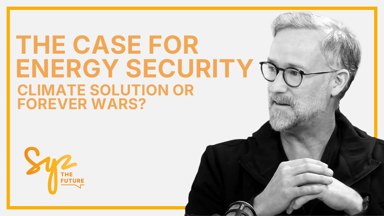 Ep.1: David Legg – The Case for Energy Security: Climate Solution or Forever Wars?