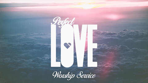 Perfect Love - Worship Service - 12/1/24