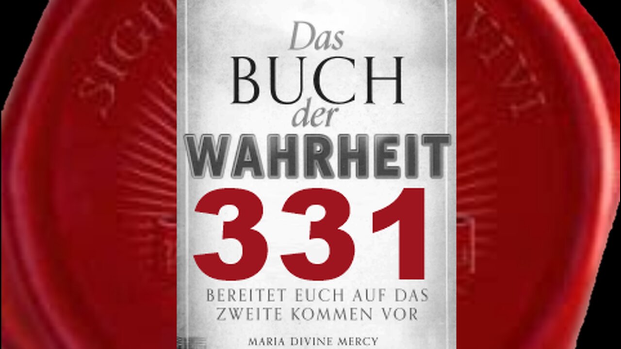 Dachtet ihr, dass Ich euch bis zum Jüngsten Tag unbeachtet lassen würde(Buch der Wahrheit Nr 331)