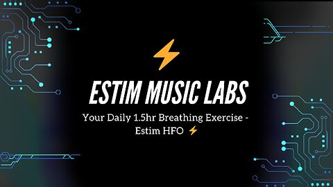 Your Daily 1.5hr Breathing Exercise - Estim HFO