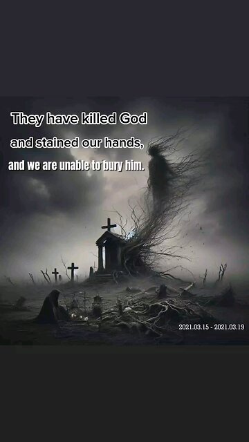 They have killed God and stained our hands,