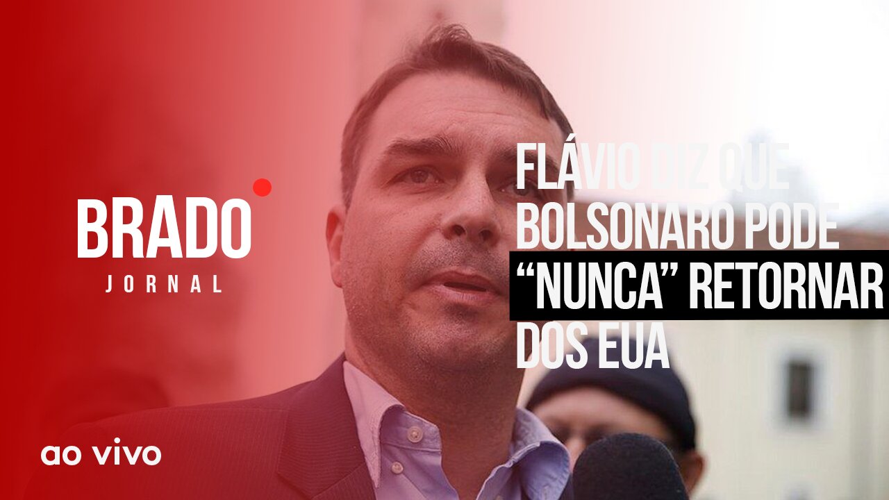 FLÁVIO DIZ QUE BOLSONARO PODE “NUNCA” RETORNAR DOS EUA - AO VIVO: BRADO JORNAL - 30/01/2023