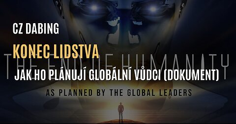 KONEC LIDSTVA - jak ho plánují globální vůdci (CZ DABING)