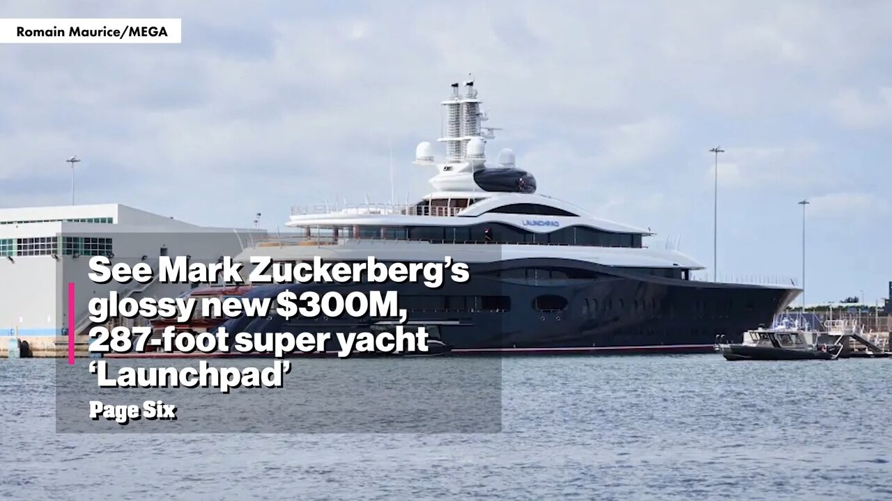 Mark Zuckerberg’s glossy new $300M, 287-foot superyacht ‘Launchpad’