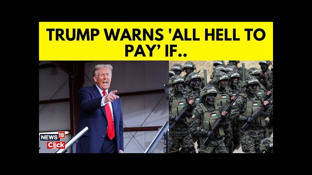 Trump News | Trump warns there will be all hell to pay if hostages aren’t released soon | N18G