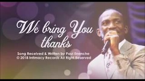 We Bring You Thanks [SONG] by Dr Pastor Paul Enenche