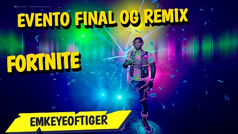 EVENTO FINAL FORTNITE OG REMIX