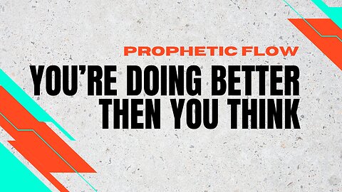 Prophetic Flow - You are Doing Better than you Think