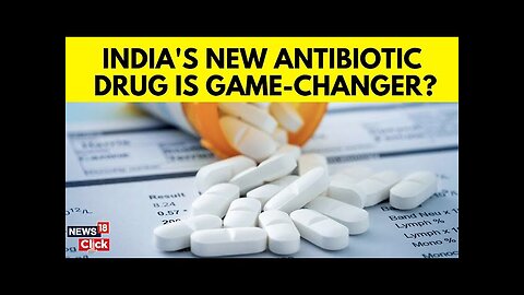 India Latest News Today | India's First Indigenous Antibiotic: A Game-changer | Healthcare | News18