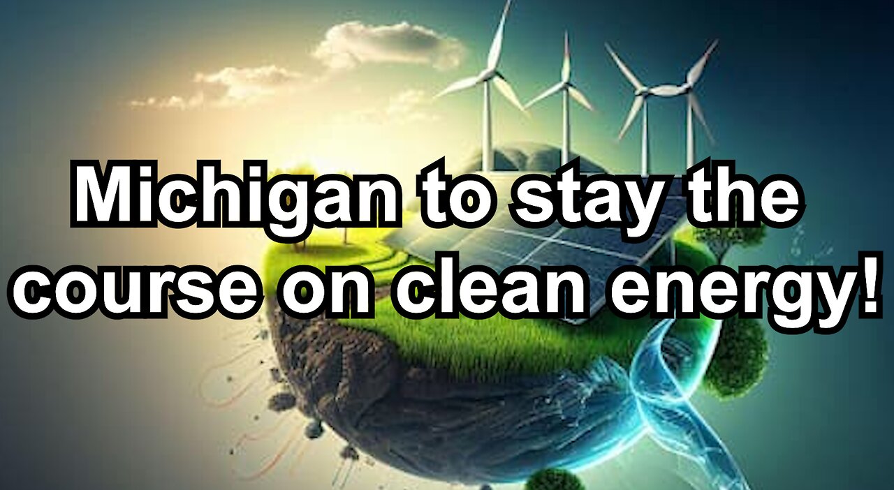 Michigan to stay the course on clean energy!