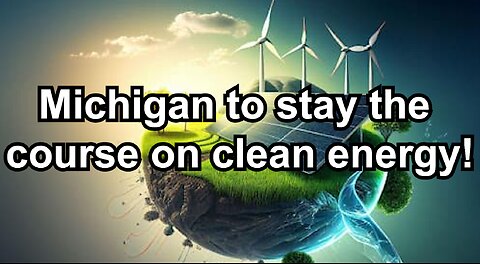 Michigan to stay the course on clean energy!