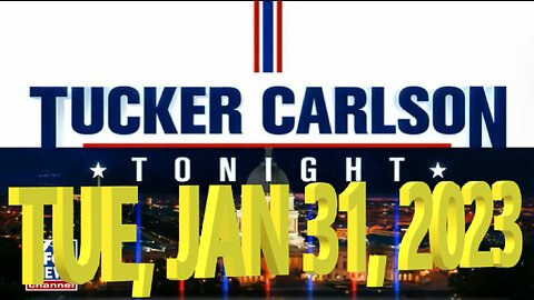 Tucker Carlson Tonight 01-31-2023
